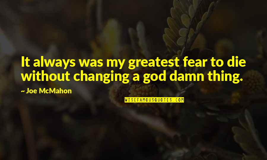 The Best Damn Thing Quotes By Joe McMahon: It always was my greatest fear to die