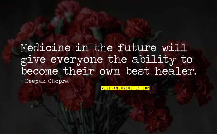 The Best Future Quotes By Deepak Chopra: Medicine in the future will give everyone the