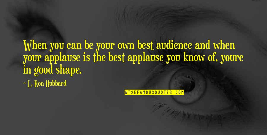 The Best Future Quotes By L. Ron Hubbard: When you can be your own best audience