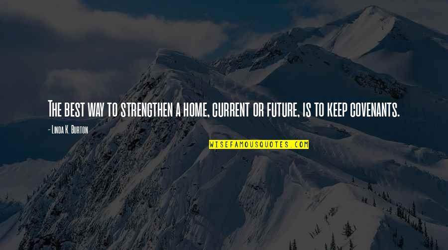 The Best Future Quotes By Linda K. Burton: The best way to strengthen a home, current