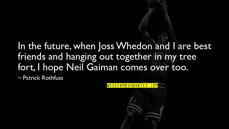 The Best Future Quotes By Patrick Rothfuss: In the future, when Joss Whedon and I