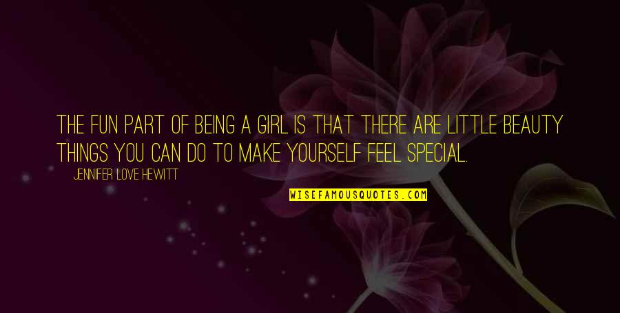 The Best Girl Ever Quotes By Jennifer Love Hewitt: The fun part of being a girl is