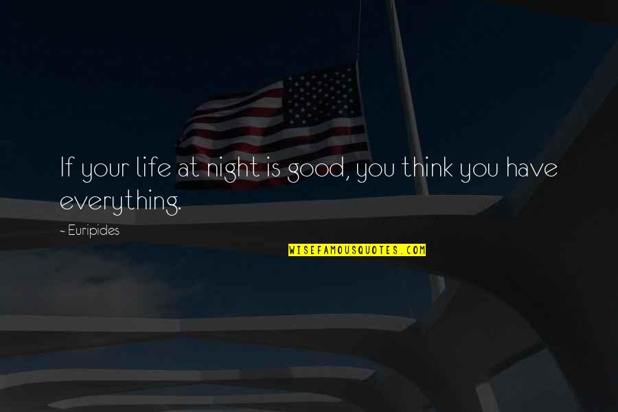 The Best Good Night Quotes By Euripides: If your life at night is good, you