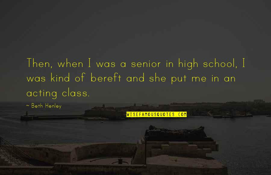 The Best High School Senior Quotes By Beth Henley: Then, when I was a senior in high