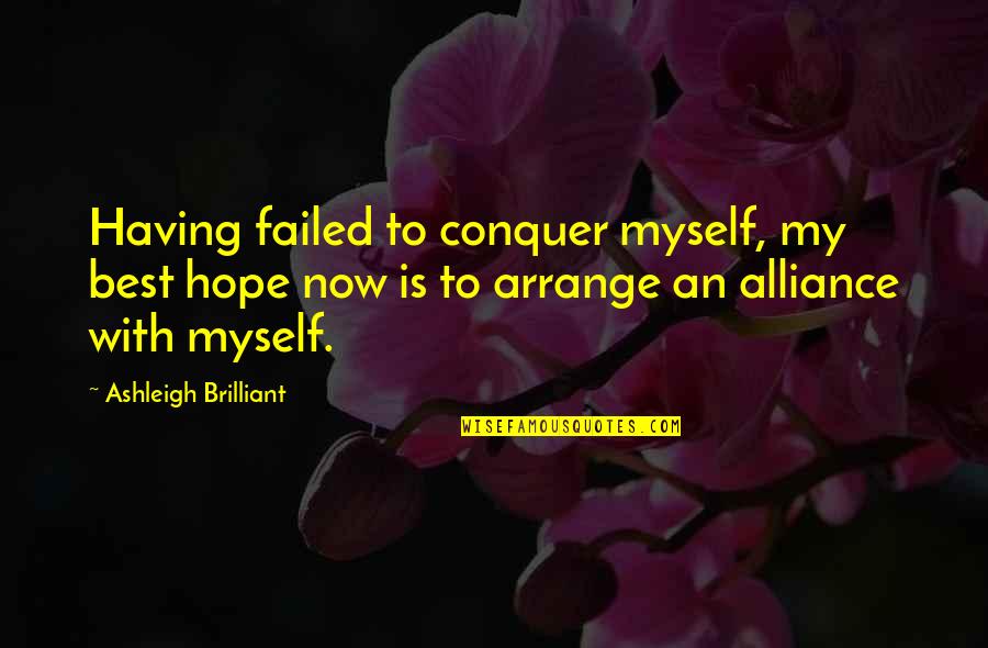 The Best Hope Quotes By Ashleigh Brilliant: Having failed to conquer myself, my best hope