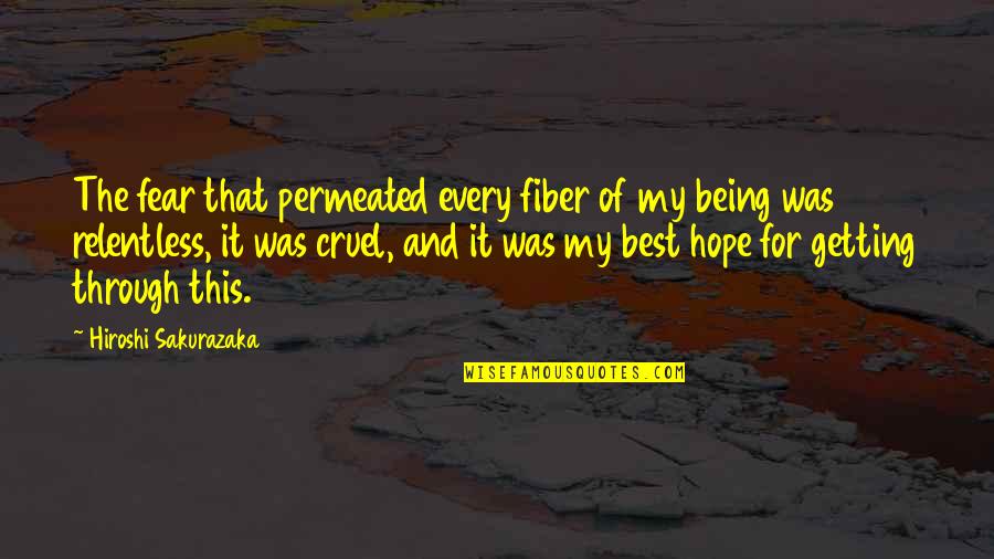 The Best Hope Quotes By Hiroshi Sakurazaka: The fear that permeated every fiber of my