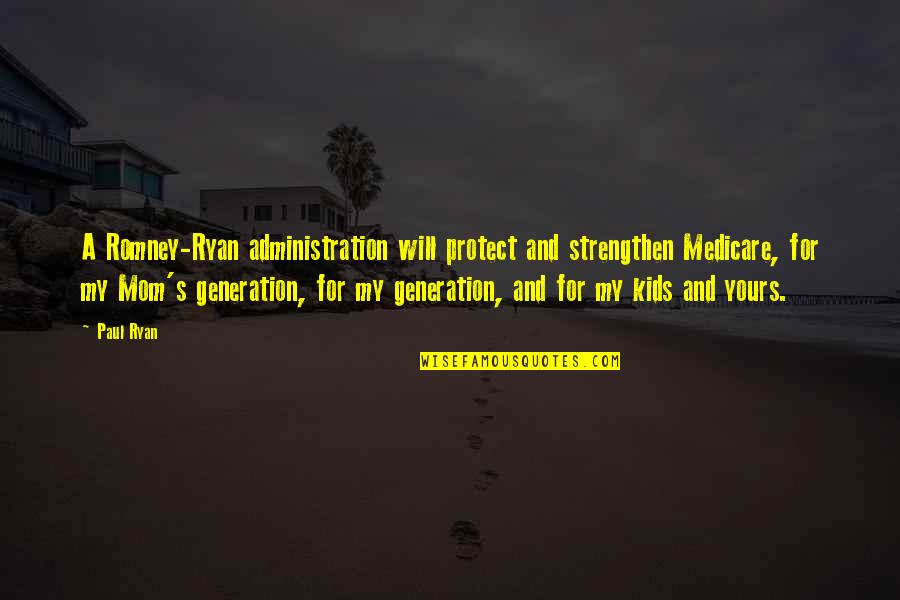 The Best Is Yours Quotes By Paul Ryan: A Romney-Ryan administration will protect and strengthen Medicare,