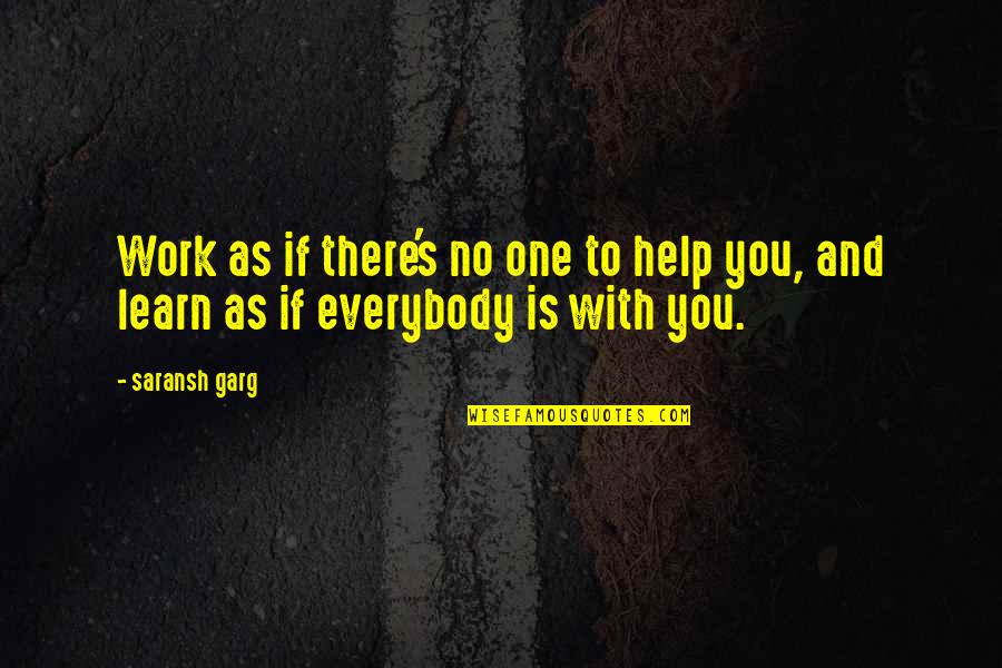 The Best Motivational Leadership Quotes By Saransh Garg: Work as if there's no one to help