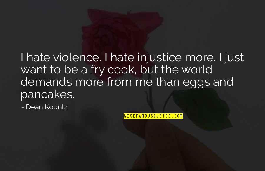 The Best New Years Resolution Quotes By Dean Koontz: I hate violence. I hate injustice more. I