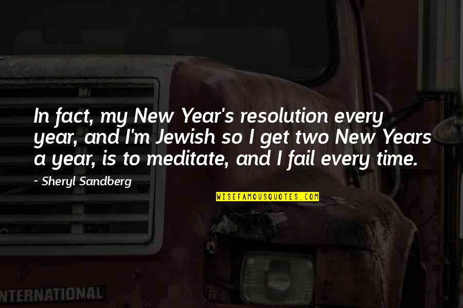 The Best New Years Resolution Quotes By Sheryl Sandberg: In fact, my New Year's resolution every year,