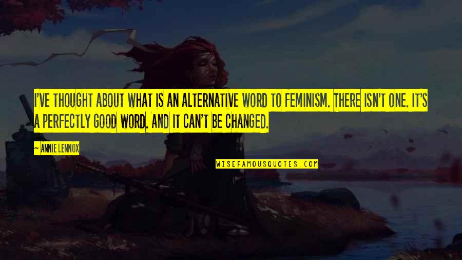 The Best One Word Quotes By Annie Lennox: I've thought about what is an alternative word