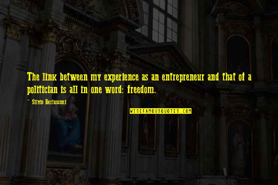 The Best One Word Quotes By Silvio Berlusconi: The link between my experience as an entrepreneur