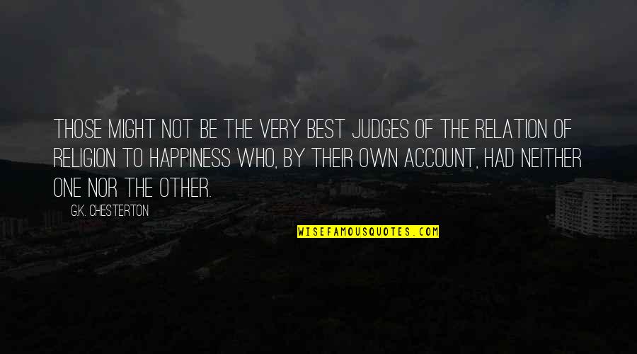 The Best Religion Quotes By G.K. Chesterton: Those might not be the very best judges