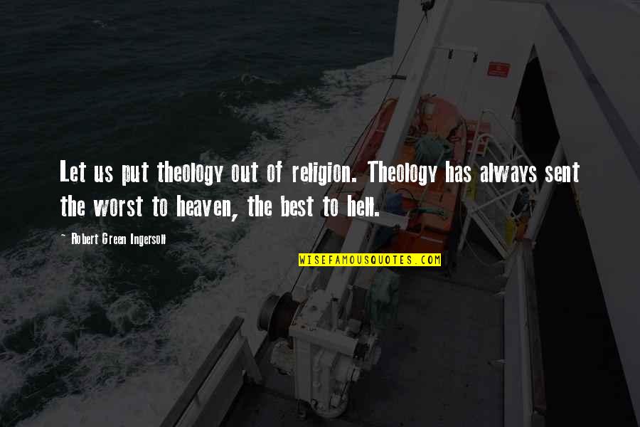 The Best Religion Quotes By Robert Green Ingersoll: Let us put theology out of religion. Theology