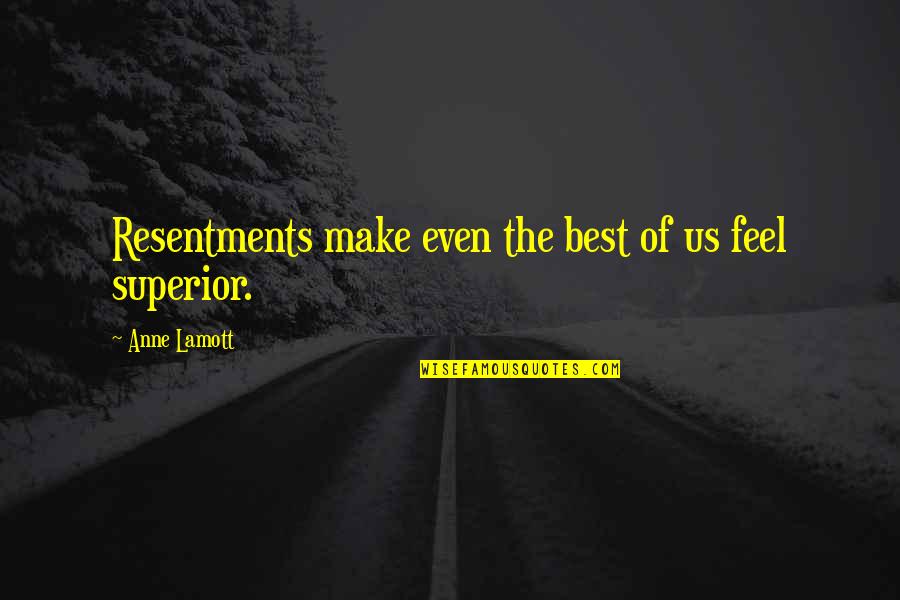 The Best Spiritual Quotes By Anne Lamott: Resentments make even the best of us feel