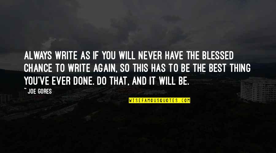 The Best Thing To Do Quotes By Joe Gores: Always write as if you will never have