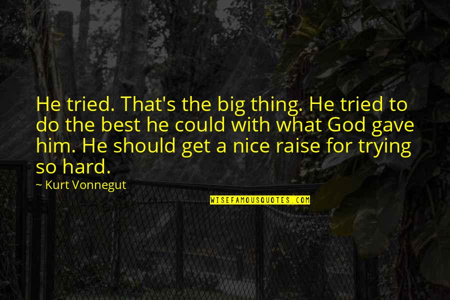 The Best Thing To Do Quotes By Kurt Vonnegut: He tried. That's the big thing. He tried