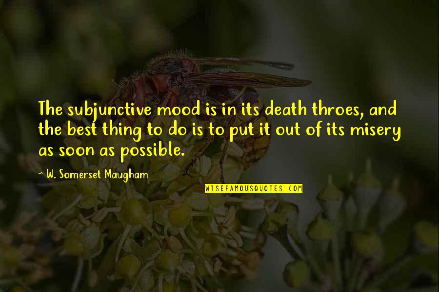 The Best Thing To Do Quotes By W. Somerset Maugham: The subjunctive mood is in its death throes,