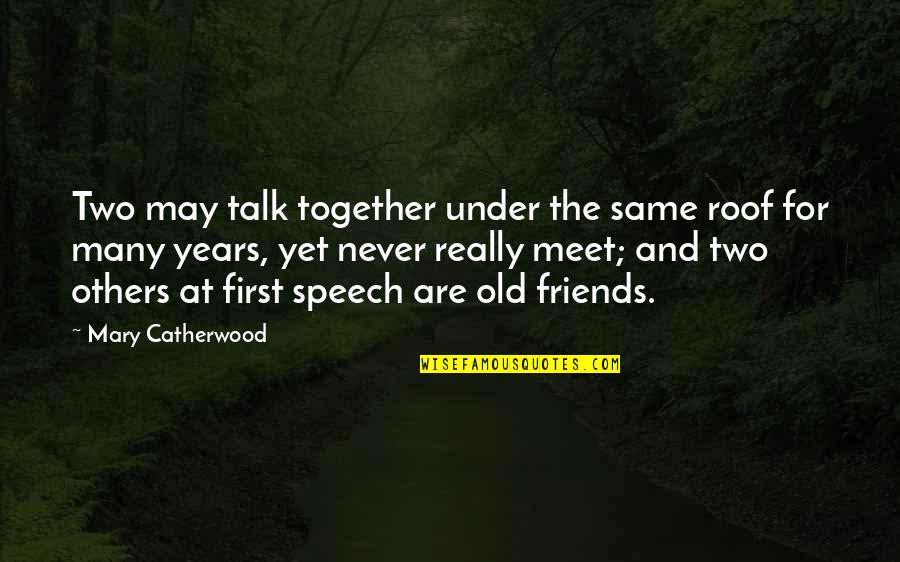 The Best True Friendship Quotes By Mary Catherwood: Two may talk together under the same roof