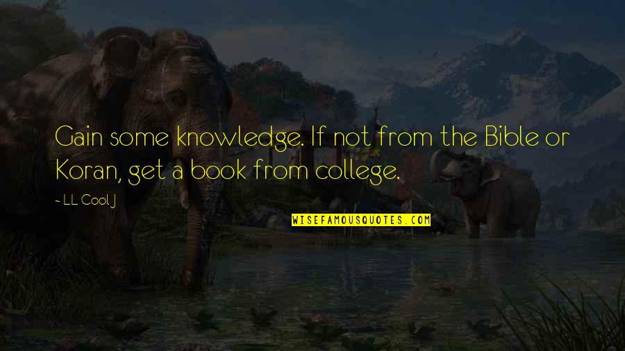 The Bible From The Bible Quotes By LL Cool J: Gain some knowledge. If not from the Bible