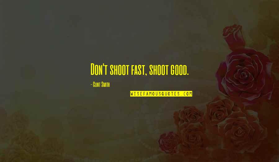 The Bible Funny Quotes By Clint Smith: Don't shoot fast, shoot good.