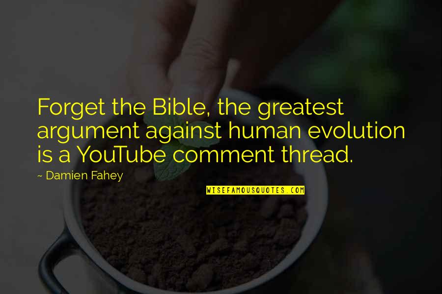The Bible Funny Quotes By Damien Fahey: Forget the Bible, the greatest argument against human