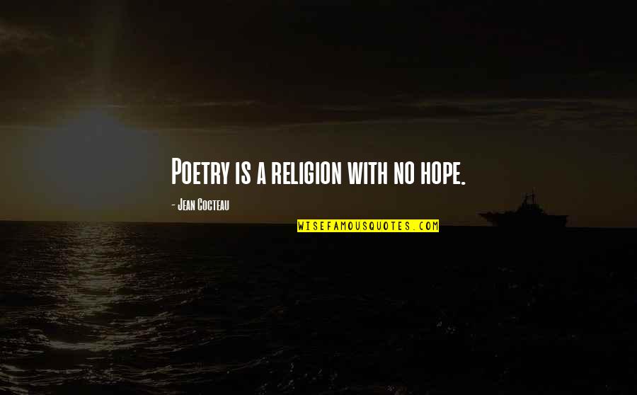 The Bible Funny Quotes By Jean Cocteau: Poetry is a religion with no hope.