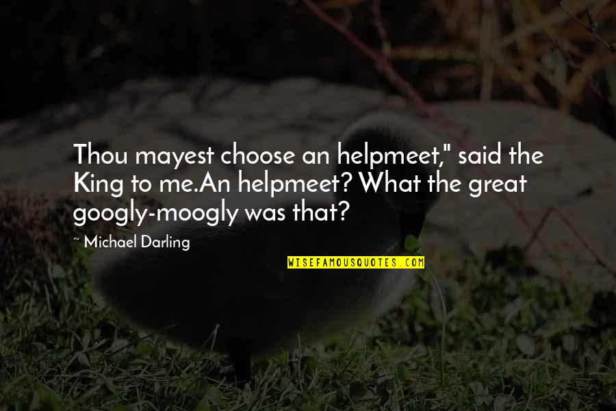 The Bible Funny Quotes By Michael Darling: Thou mayest choose an helpmeet," said the King