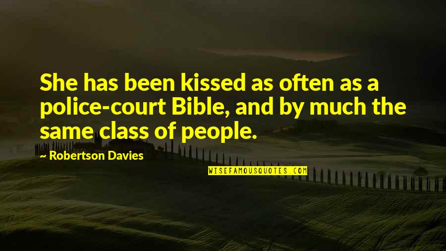 The Bible Funny Quotes By Robertson Davies: She has been kissed as often as a