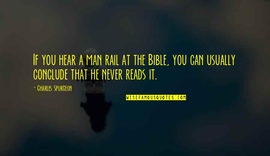 The Bible Spurgeon Quotes By Charles Spurgeon: If you hear a man rail at the