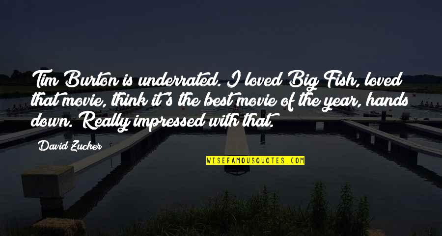 The Big Fish Quotes By David Zucker: Tim Burton is underrated. I loved Big Fish,