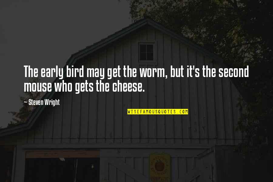 The Bird Quotes By Steven Wright: The early bird may get the worm, but