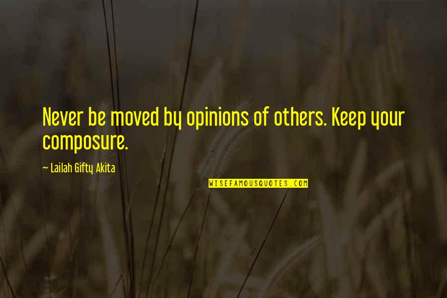 The Blitz Quotes By Lailah Gifty Akita: Never be moved by opinions of others. Keep