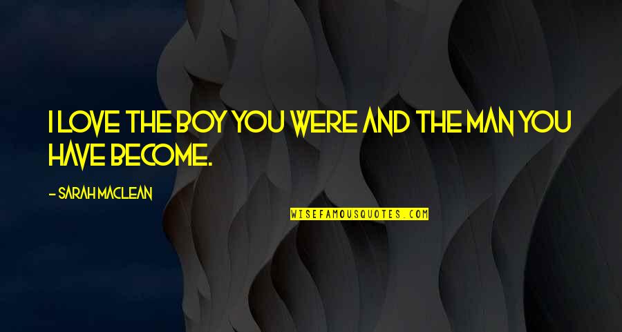 The Boy You Love Quotes By Sarah MacLean: I love the boy you were and the