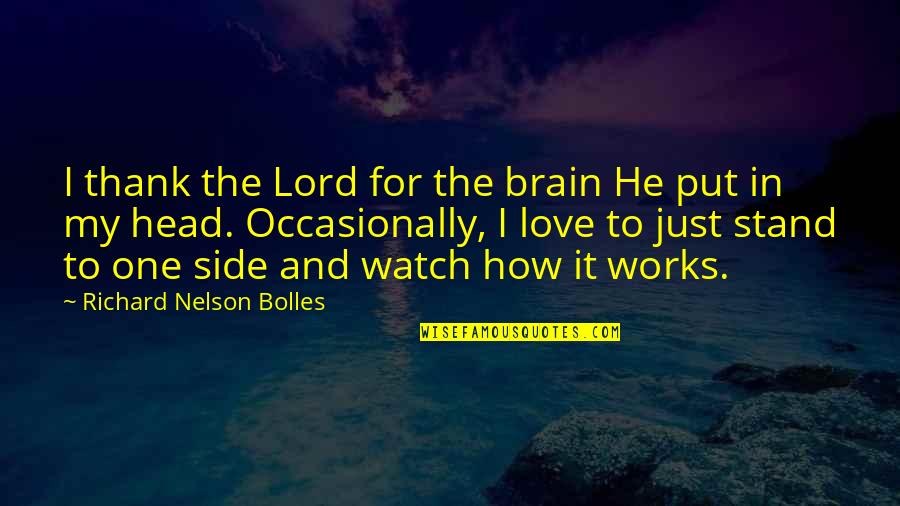 The Brain And Love Quotes By Richard Nelson Bolles: I thank the Lord for the brain He