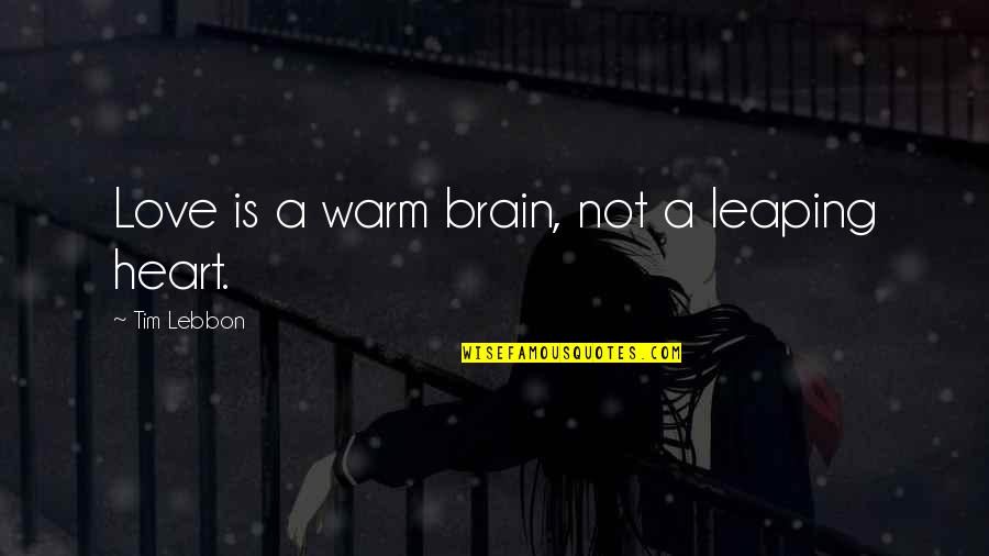 The Brain And Love Quotes By Tim Lebbon: Love is a warm brain, not a leaping