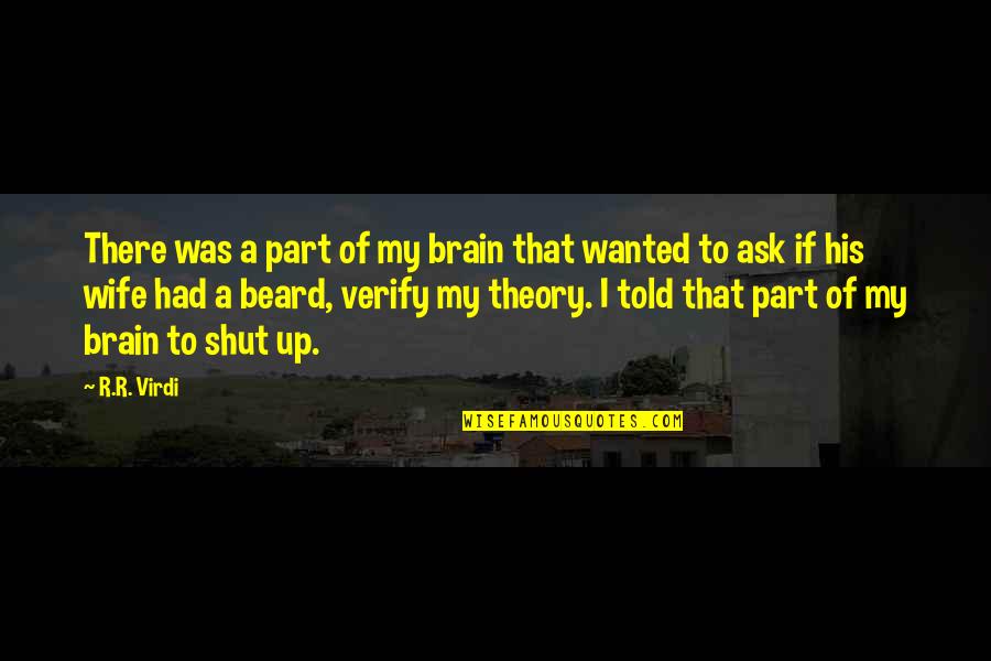 The Brain Book Quotes By R.R. Virdi: There was a part of my brain that