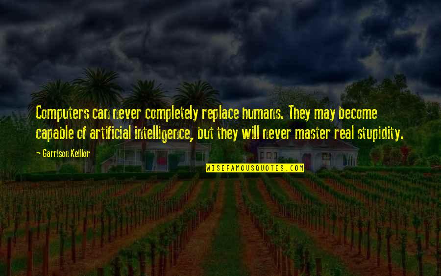 The Bride Of Chucky Quotes By Garrison Keillor: Computers can never completely replace humans. They may