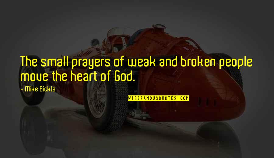 The Broken Heart Quotes By Mike Bickle: The small prayers of weak and broken people