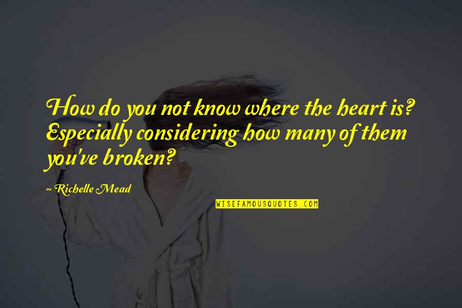 The Broken Heart Quotes By Richelle Mead: How do you not know where the heart