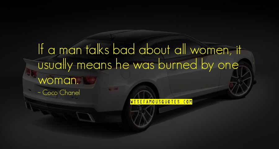 The Burned Man Quotes By Coco Chanel: If a man talks bad about all women,