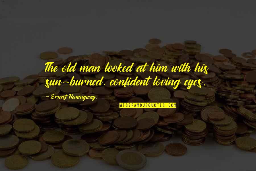 The Burned Man Quotes By Ernest Hemingway,: The old man looked at him with his