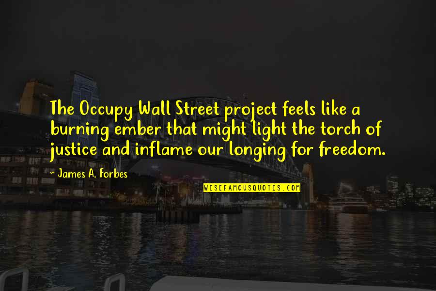 The Burning Quotes By James A. Forbes: The Occupy Wall Street project feels like a