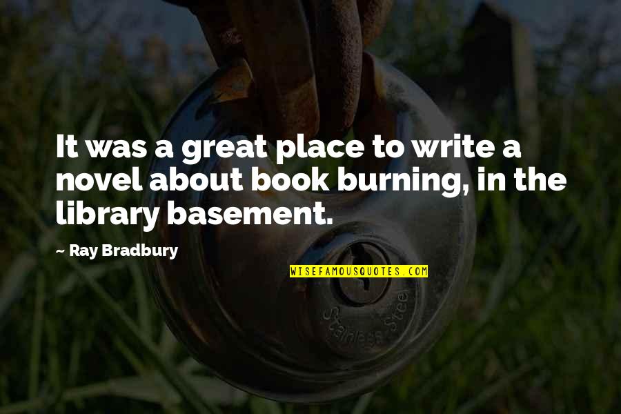 The Burning Quotes By Ray Bradbury: It was a great place to write a