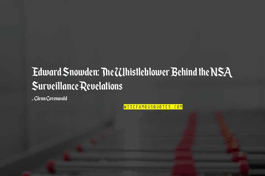 The Campaign Confessions Quotes By Glenn Greenwald: Edward Snowden: The Whistleblower Behind the NSA Surveillance