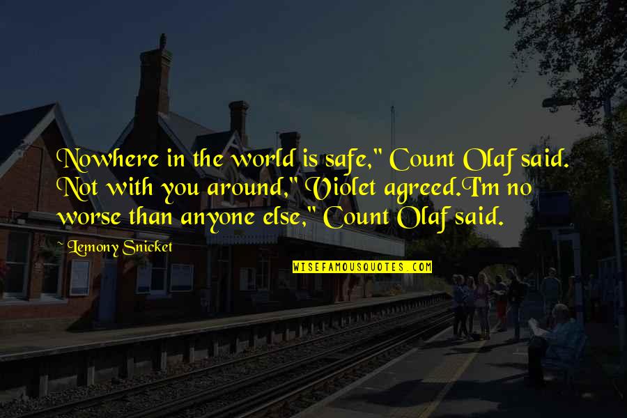 The Campaign Confessions Quotes By Lemony Snicket: Nowhere in the world is safe," Count Olaf