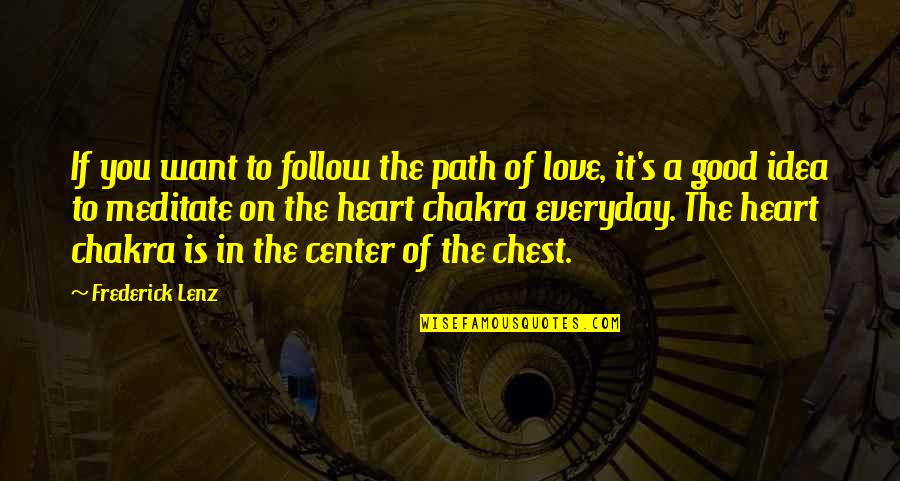 The Center Quotes By Frederick Lenz: If you want to follow the path of