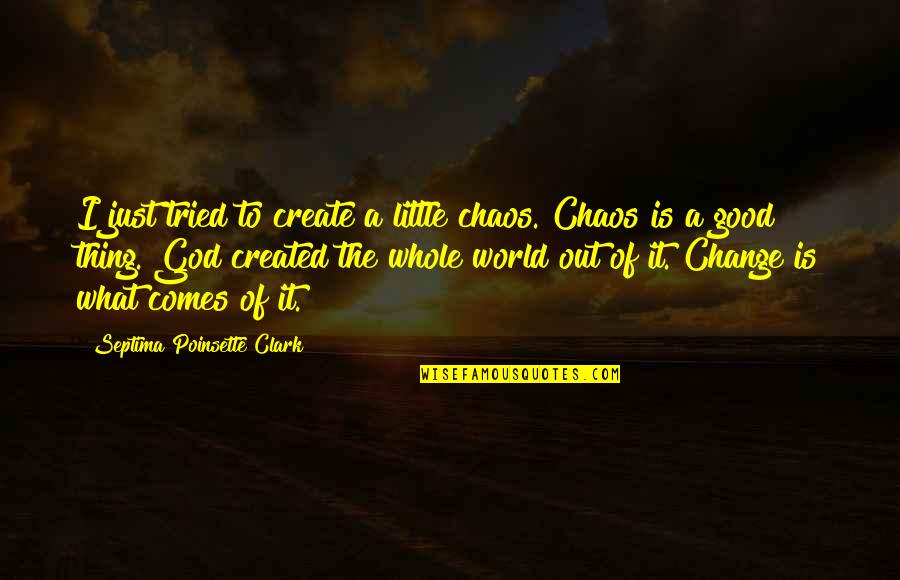 The Chaos Quotes By Septima Poinsette Clark: I just tried to create a little chaos.