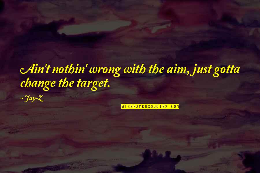 The Chaplain In Catch 22 Quotes By Jay-Z: Ain't nothin' wrong with the aim, just gotta