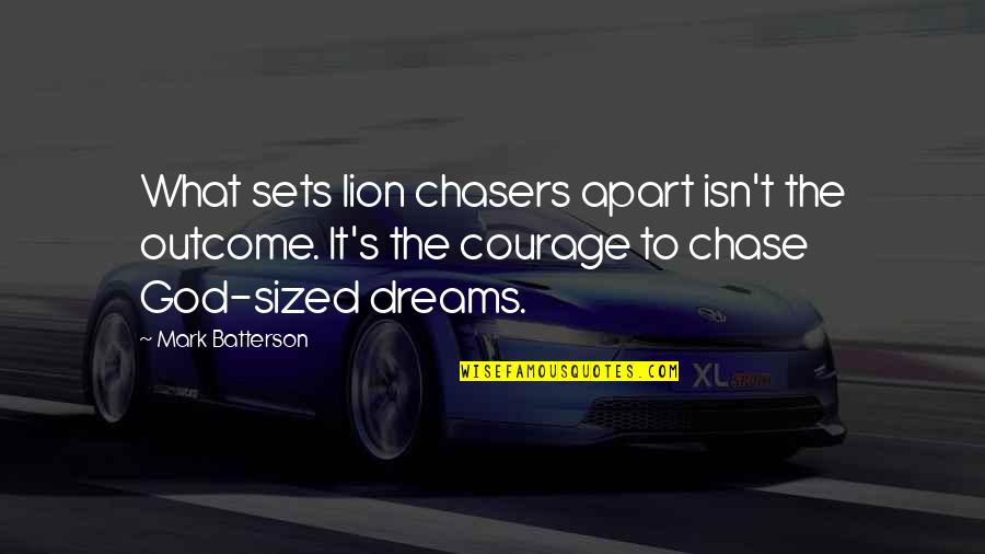 The Chasers Quotes By Mark Batterson: What sets lion chasers apart isn't the outcome.